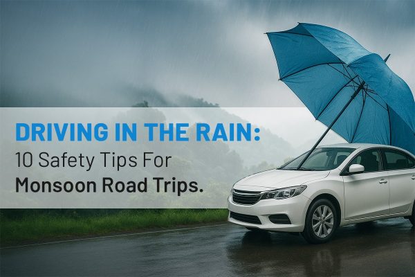 Driving in the Rain: 10 Monsoon Road Trip Safety Tips