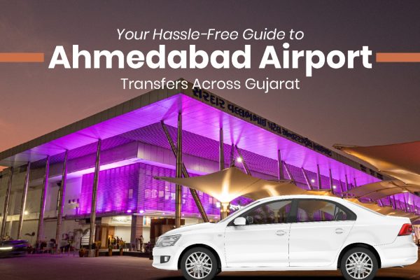 Your Hassle-Free Guide to Ahmedabad Airport Transfers Across Gujarat